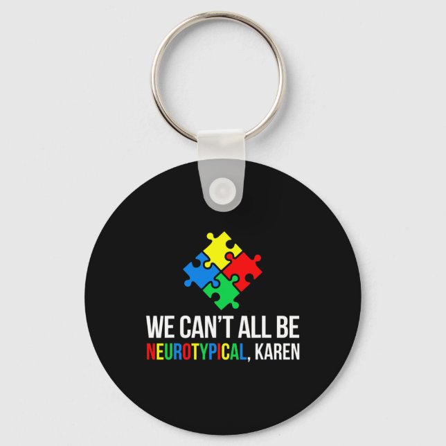 We Can't All Be Neurotypical  Key Ring (Front)
