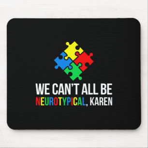 We Can't All Be Neurotypical Mouse Pad