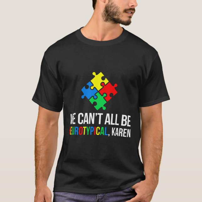 We Can't All Be Neurotypical  T-Shirt (Front)