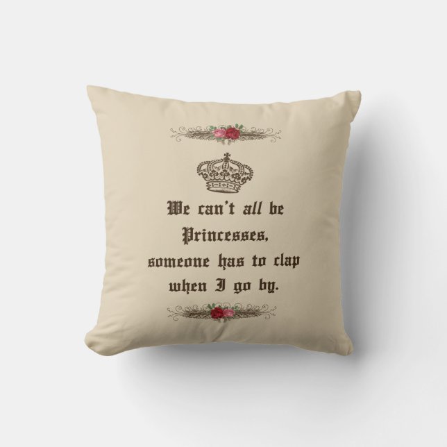 We Can't All Be Princesses Funny Throw Pillow (Front)