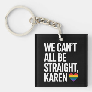 We Can't All Be Straight Karen LGBTQ Gay Pride Key Ring