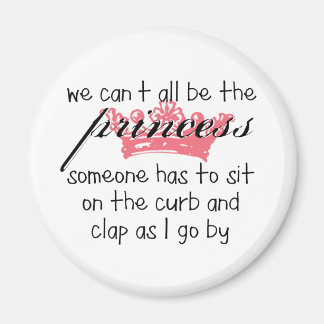 We Can't All Be the Princess Magnet