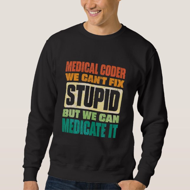 We Can't Fix Stupid But We Can Document It Medical Sweatshirt (Front)
