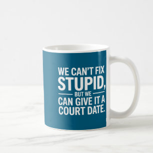 We can't fix stupid but we can give it court date coffee mug