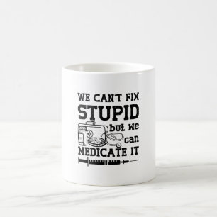 We Can't Fix Stupid Pharmacy Technician Pharmacist Coffee Mug
