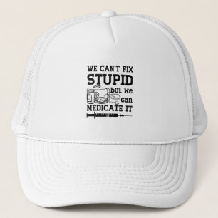 We Can't Fix Stupid Pharmacy Technician Pharmacist Trucker Hat