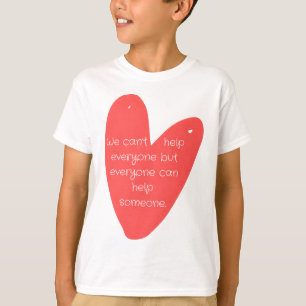 We can't help everyone but everyone can help someo T-Shirt