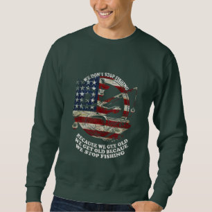 we can't stop fishing  sweatshirt