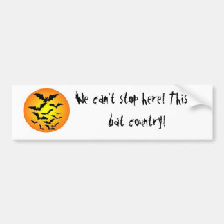 We can't stop here! This is bat country! Bumper Sticker