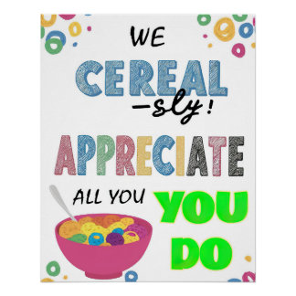 We Cereal-sly Appreciate You Poster