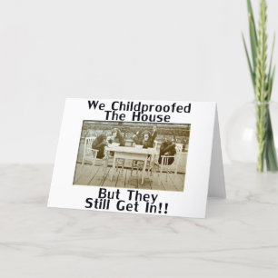 We Childproofed The House But They Still Get In! Card