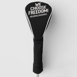 We Choose Freedom Kamala Harris 2024 Golf Head Cover