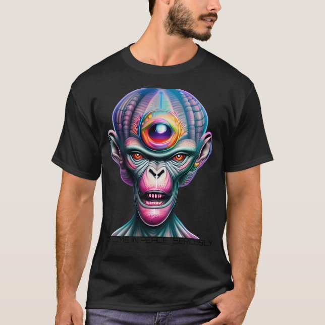We Come In Peace...Seriously T-Shirt (Front)