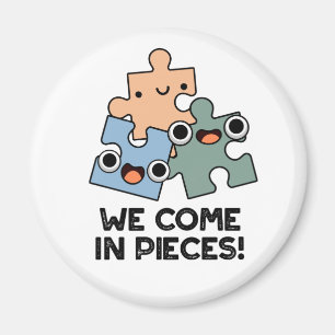 We Come In Pieces Funny Jigsaw Pun Magnet