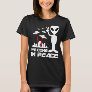 We Come To Earth In Peace Ufo Cosmic Alien Quote T-Shirt