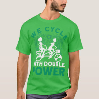 We Cycle With Double Power Tandem Bicycle 1 T-Shirt