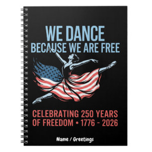 We Dance Because We Are Free 1776 2026 America 250 Notebook