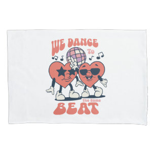 we dance to the same beat pillowcase