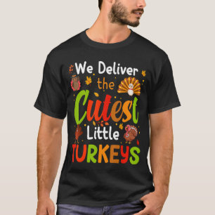 We Deliver The Cutest Little Turkeys L&D Nurse Tha T-Shirt
