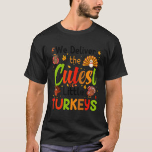 We Deliver The Cutest Little Turkeys L&D Nurse Tha T-Shirt