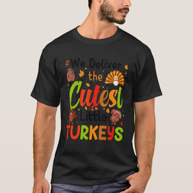 We Deliver The Cutest Little Turkeys L&D Nurse Tha T-Shirt (Front)