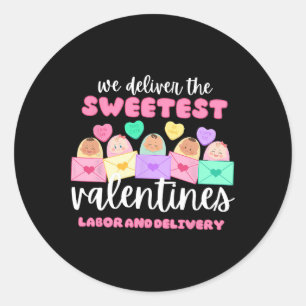 We Deliver The Sweetest Valentines Labor And Deliv Classic Round Sticker
