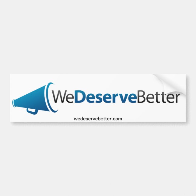 We Deserve Better (tm) - Bumper Sticker (Front)