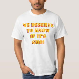 We Deserve to Know if it's GMO! Custom! T-Shirt