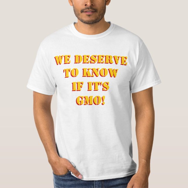 We Deserve to Know if it's GMO! Custom! T-Shirt (Front)