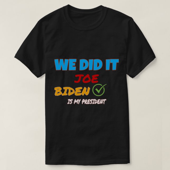 We Did It Joe ! Kamala harris,biden harris team wo T-Shirt (Design Front)