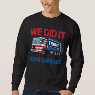 We Did It Team Garbage Trump President 47 USA Sweatshirt
