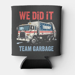 We Did it Team Garbage Trump Won Garbage Truck Can Cooler