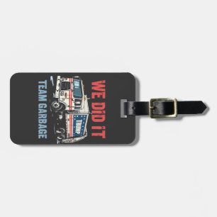 We Did it Team Garbage Trump Won Garbage Truck Luggage Tag