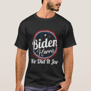 We Did It We Did It Joe 2021 T-Shirt