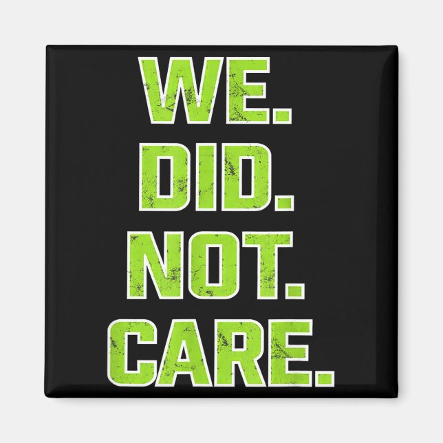 We did not care care powerful message quote  magnet (Front)