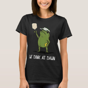 We Dink At Dawn Funny Pickleball Frog T-Shirt