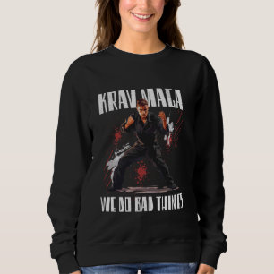 We Do Bad Things in Krav Maga Sweatshirt