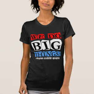 We do big things T-Shirt