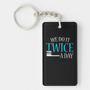 We Do It Twice A Day Dental Hygienists Key Ring