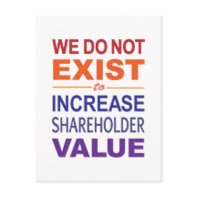 We Do Not Exist For Shareholders