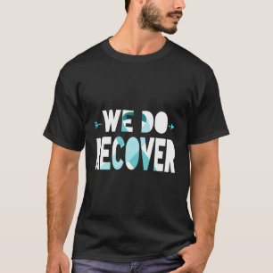 We Do Recover Addiction Recovery Ribbon Addiction T-Shirt