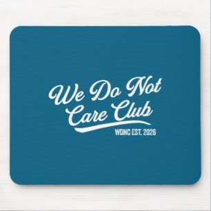We Do Wdnc Not Care Club Mouse Pad