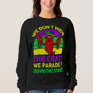We Don Hide Crazy We Parade It Down The Street Mar Sweatshirt