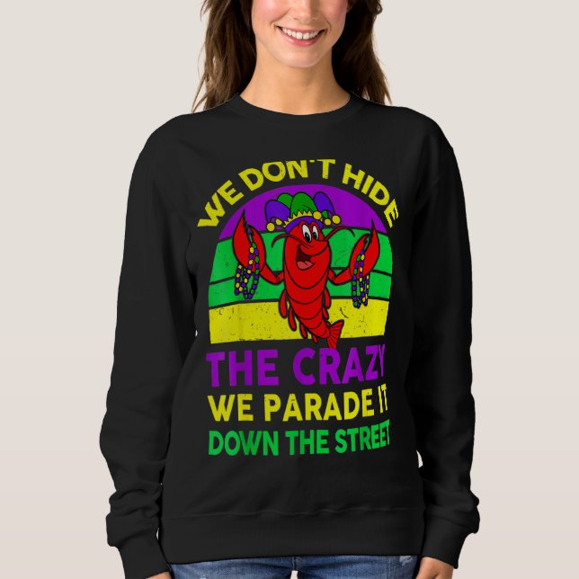 We Don Hide Crazy We Parade It Down The Street Mar Sweatshirt (Front)