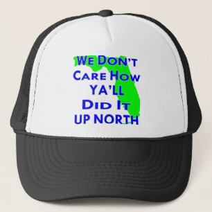 We Don’t Care How Ya’ll Did It Up North Trucker Hat