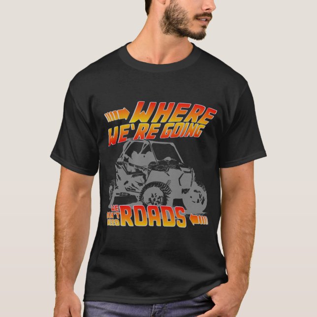 We don’t need roads bttf rzr T-Shirt (Front)