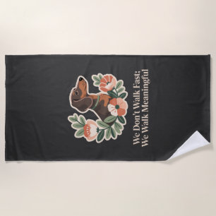 We Don’t Walk Fast; We Walk Meaningful Beach Towel
