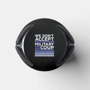 We Don't Accept Military Coup Can Cooler