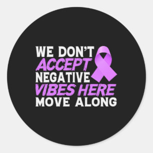 We Dont Accept Negativ Vibes Here - World Cancer D Classic Round Sticker