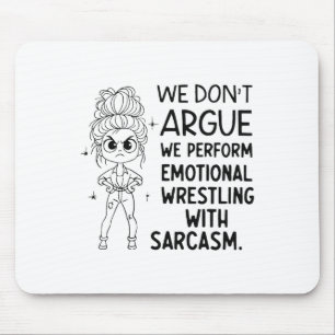 We Don't Argue We Perform Emotional Wrestling With Mouse Pad